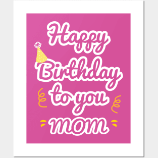 Happy Birthday To You Mom Posters and Art